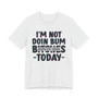 I'm Not Into Bum Bitches Today T-shirt (blurred)