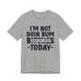 I'm Not Into Bum Bitches Today T-shirt (blurred)