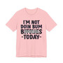 I'm Not Into Bum Bitches Today T-shirt (blurred)