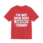 I'm Not Into Bum Bitches Today T-shirt (blurred)