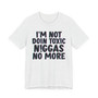 I'm Not Into Toxic Niggas No More - T-shirt 