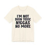 I'm Not Into Toxic Niggas No More - T-shirt 