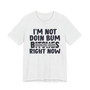 I'm Not Doin Bum Bitches Right Now T-shirt (blurred)