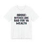 Broke Bitches Are Bad For Ya Wealth - T-shirt 