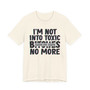 I'm Not Into Toxic Bitches No More T-shirt (blurred)