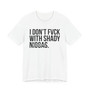I Don't Fuck With Shaddy Niggas T-shirt (blurred)