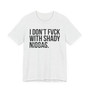 I Don't Fuck With Shaddy Niggas T-shirt (blurred)