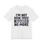 I'm Not Doin Toxic Bitches No More T-shirt (blurred)