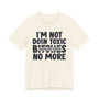 I'm Not Doin Toxic Bitches No More T-shirt (blurred)