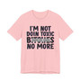 I'm Not Doin Toxic Bitches No More T-shirt (blurred)