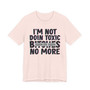 I'm Not Doin Toxic Bitches No More T-shirt (blurred)