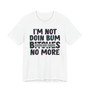 I'm Not Doin Bum Bitches No More T-shirt (blurred)