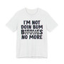 I'm Not Doin Bum Bitches No More T-shirt (blurred)