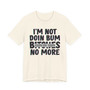 I'm Not Doin Bum Bitches No More T-shirt (blurred)