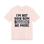 I'm Not Doin Bum Bitches No More T-shirt (blurred)