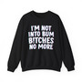 I'm Not Into Bum Bitches No More -  Sweatshirt 