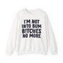 I'm Not Into Bum Bitches No More -  Sweatshirt 
