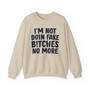 I'm Not Doin' Fake Bitches No More -  Sweatshirt 
