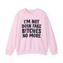 I'm Not Doin' Fake Bitches No More -  Sweatshirt 