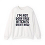 I'm Not Doin' Fake Bitches Right Now -  Sweatshirt 