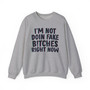 I'm Not Doin' Fake Bitches Right Now -  Sweatshirt 