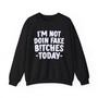 I'm Not Doin' Fake Bitches Today  -  Sweatshirt 