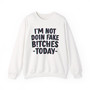 I'm Not Doin' Fake Bitches Today  -  Sweatshirt 