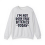 I'm Not Doin' Fake Bitches Today  -  Sweatshirt 