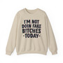 I'm Not Doin' Fake Bitches Today  -  Sweatshirt 