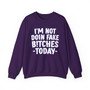 I'm Not Doin' Fake Bitches Today  -  Sweatshirt 