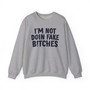 I'm Not Doin' Fake Bitches -  Sweatshirt 