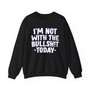 I'm Not With The Bullshit Today -  Sweatshirt 