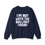 I'm Not With The Bullshit Today -  Sweatshirt 