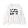 I'm Not With The Bullshit -  Sweatshirt 