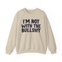 I'm Not With The Bullshit -  Sweatshirt 
