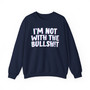 I'm Not With The Bullshit -  Sweatshirt 