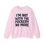 I'm Not With The Fuckery No More -  Sweatshirt 