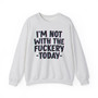 I'm Not With The Fuckery Today  -  Sweatshirt 
