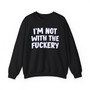 I'm Not With The Fuckery -  Sweatshirt 