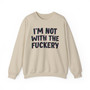 I'm Not With The Fuckery -  Sweatshirt 