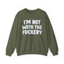 I'm Not With The Fuckery -  Sweatshirt 