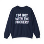 I'm Not With The Fuckery -  Sweatshirt 