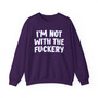 I'm Not With The Fuckery -  Sweatshirt 