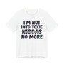 I'm Not Into Toxic Niggas No More T-shirt (blurred)