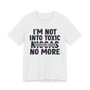 I'm Not Into Toxic Niggas No More T-shirt (blurred)
