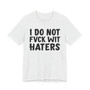 I Do Not Fuck Wit Haters - T-shirt (blurred)