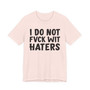 I Do Not Fuck Wit Haters - T-shirt (blurred)
