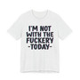 I'm Not With The Fuckery Today - T-shirt 