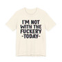 I'm Not With The Fuckery Today - T-shirt 