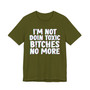 I'm Not Doin Toxic Bitches No More - T-shirt 